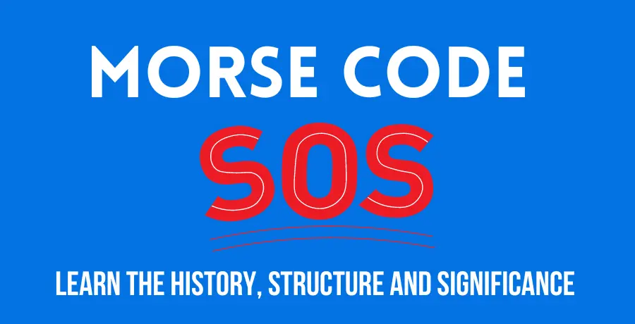 Morse Code SOS | Learn the History, Structure and Significance